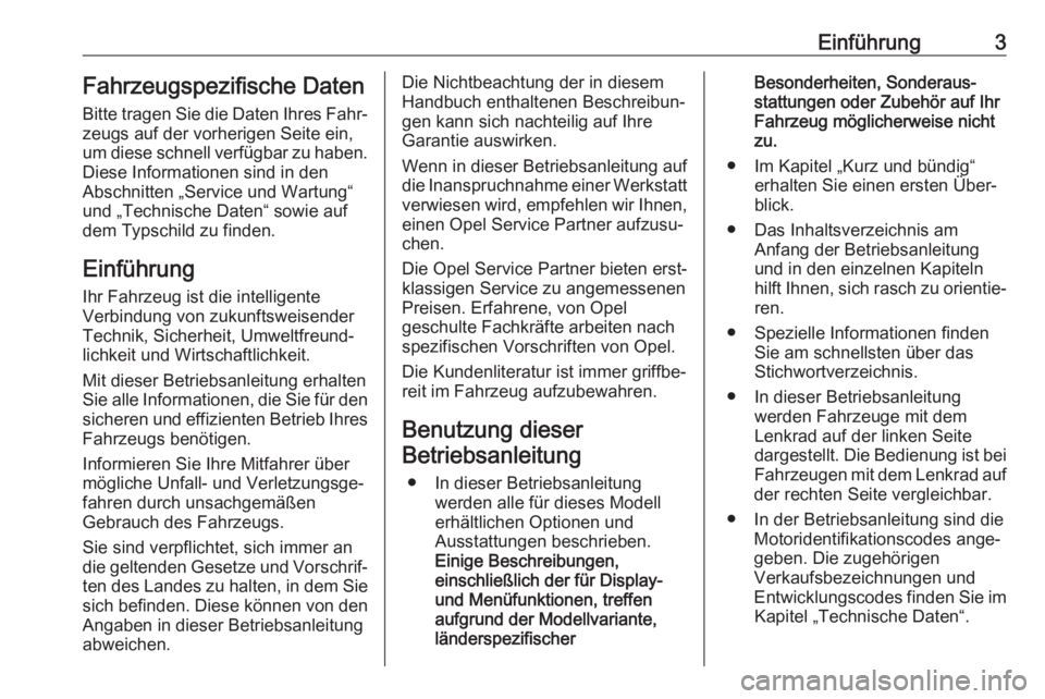 OPEL GRANDLAND X 2018.75  Betriebsanleitung (in German) Einführung3Fahrzeugspezifische Daten
Bitte tragen Sie die Daten Ihres Fahr‐
zeugs auf der vorherigen Seite ein,
um diese schnell verfügbar zu haben.
Diese Informationen sind in den
Abschnitten „