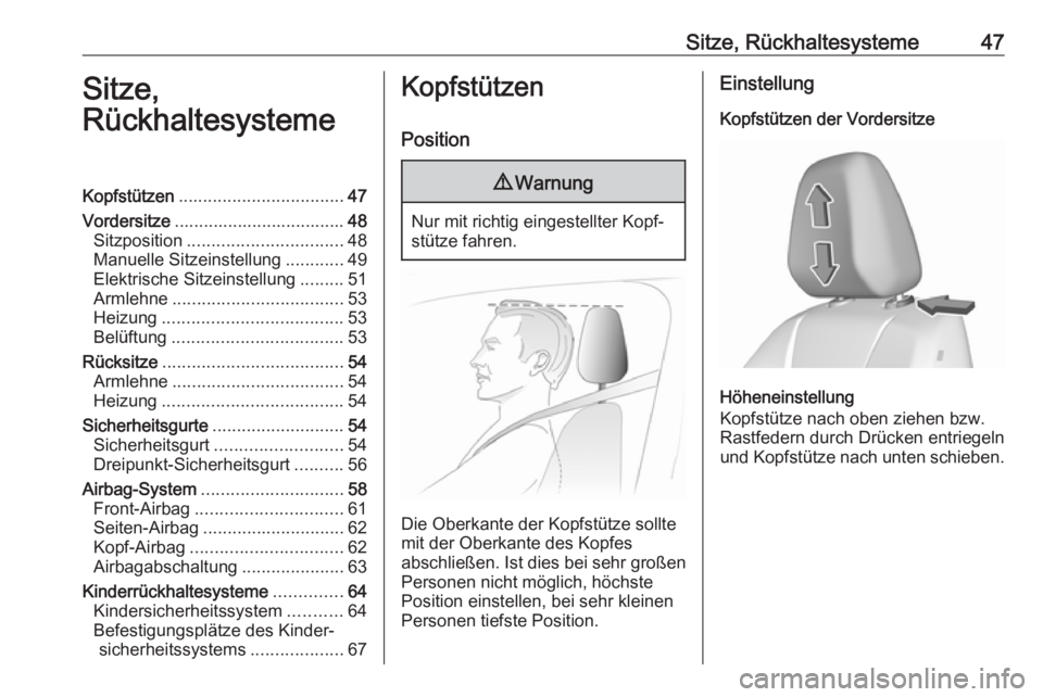 OPEL GRANDLAND X 2018.75  Betriebsanleitung (in German) Sitze, Rückhaltesysteme47Sitze,
RückhaltesystemeKopfstützen .................................. 47
Vordersitze ................................... 48
Sitzposition ................................ 48