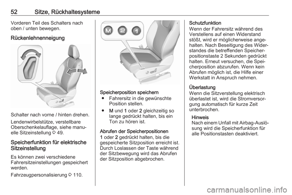 OPEL GRANDLAND X 2018.75  Betriebsanleitung (in German) 52Sitze, RückhaltesystemeVorderen Teil des Schalters nach
oben / unten bewegen.
Rückenlehnenneigung
Schalter nach vorne / hinten drehen.
Lendenwirbelstütze, verstellbare
Oberschenkelauflage, siehe 