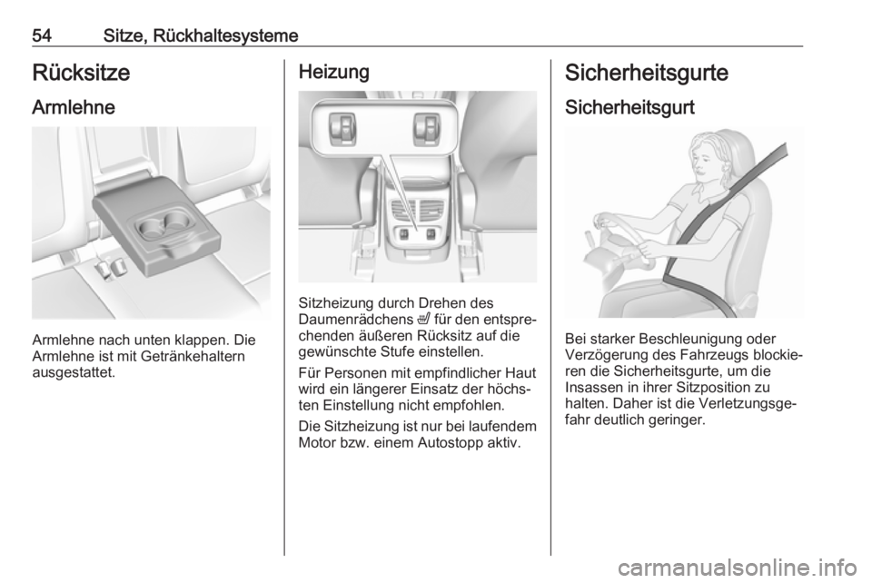 OPEL GRANDLAND X 2018.75  Betriebsanleitung (in German) 54Sitze, RückhaltesystemeRücksitzeArmlehne
Armlehne nach unten klappen. Die
Armlehne ist mit Getränkehaltern
ausgestattet.
Heizung
Sitzheizung durch Drehen des
Daumenrädchens  ß für den entspre�