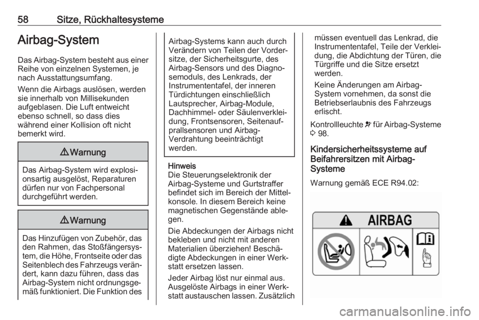 OPEL GRANDLAND X 2018.75  Betriebsanleitung (in German) 58Sitze, RückhaltesystemeAirbag-System
Das Airbag-System besteht aus einer Reihe von einzelnen Systemen, je
nach Ausstattungsumfang.
Wenn die Airbags auslösen, werden
sie innerhalb von Millisekunden