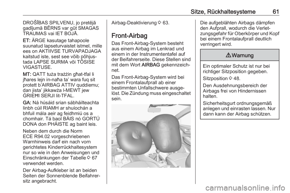 OPEL GRANDLAND X 2018.75  Betriebsanleitung (in German) Sitze, Rückhaltesysteme61DROŠĪBAS SPILVENU, jo pretējā
gadījumā BĒRNS var gūt SMAGAS
TRAUMAS vai IET BOJĀ.
ET:  ÄRGE kasutage tahapoole
suunatud lapseturvaistet istmel, mille
ees on AKTIIVS