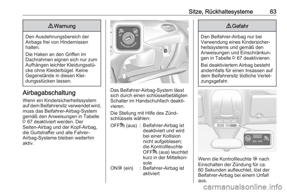OPEL GRANDLAND X 2018.75  Betriebsanleitung (in German) Sitze, Rückhaltesysteme639Warnung
Den Ausdehnungsbereich der
Airbags frei von Hindernissen
halten.
Die Haken an den Griffen im
Dachrahmen eignen sich nur zum Aufhängen leichter Kleidungsstü‐
cke 