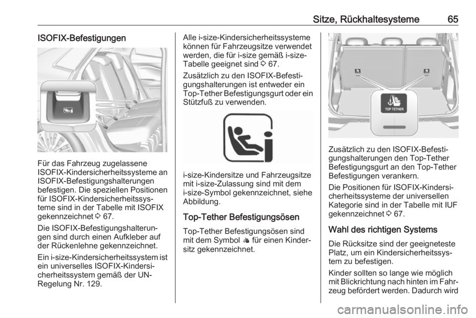 OPEL GRANDLAND X 2018.75  Betriebsanleitung (in German) Sitze, Rückhaltesysteme65ISOFIX-Befestigungen
Für das Fahrzeug zugelassene
ISOFIX -Kindersicherheitssysteme an
ISOFIX-Befestigungshalterungen
befestigen. Die speziellen Positionen
für ISOFIX-Kinder