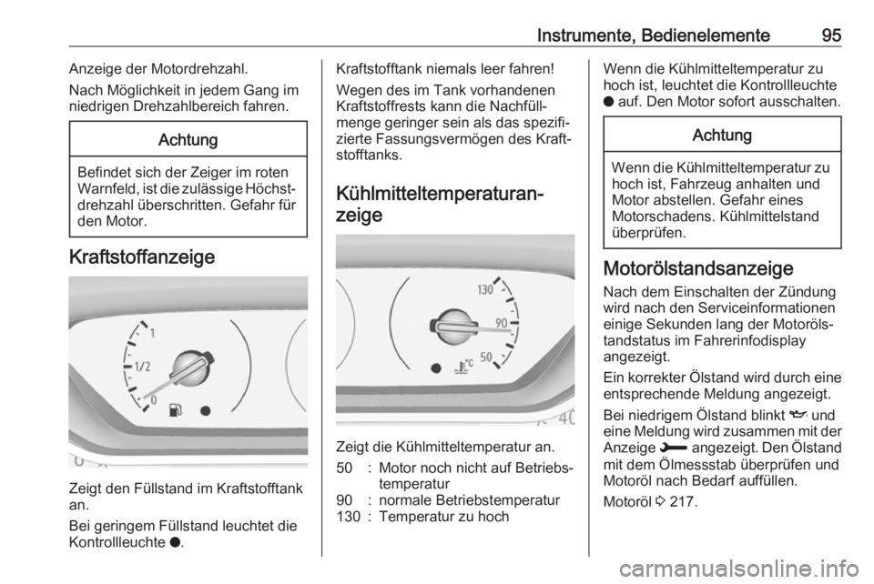 OPEL GRANDLAND X 2018.75  Betriebsanleitung (in German) Instrumente, Bedienelemente95Anzeige der Motordrehzahl.
Nach Möglichkeit in jedem Gang im
niedrigen Drehzahlbereich fahren.Achtung
Befindet sich der Zeiger im roten
Warnfeld, ist die zulässige Höch