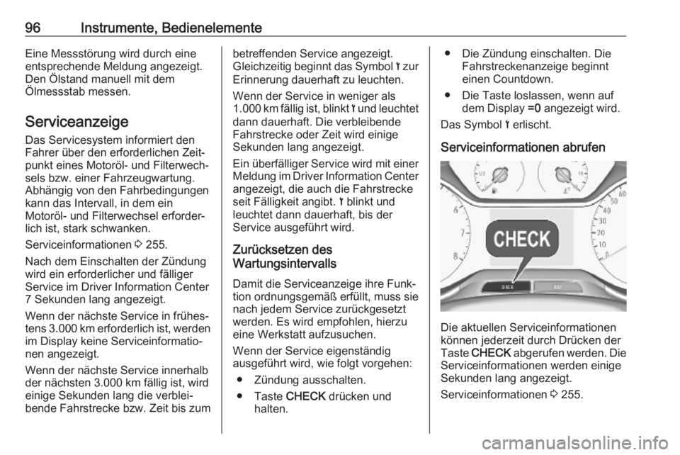 OPEL GRANDLAND X 2018.75  Betriebsanleitung (in German) 96Instrumente, BedienelementeEine Messstörung wird durch eine
entsprechende Meldung angezeigt.
Den Ölstand manuell mit dem
Ölmessstab messen.
Serviceanzeige Das Servicesystem informiert den
Fahrer 