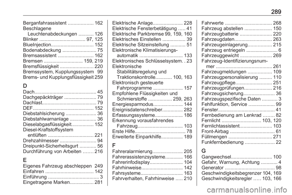 OPEL GRANDLAND X 2019  Betriebsanleitung (in German) 289Berganfahrassistent ..................162
Beschlagene Leuchtenabdeckungen  ...........126
Blinker .................................. 97, 125
BlueInjection ............................... 152
Bodena