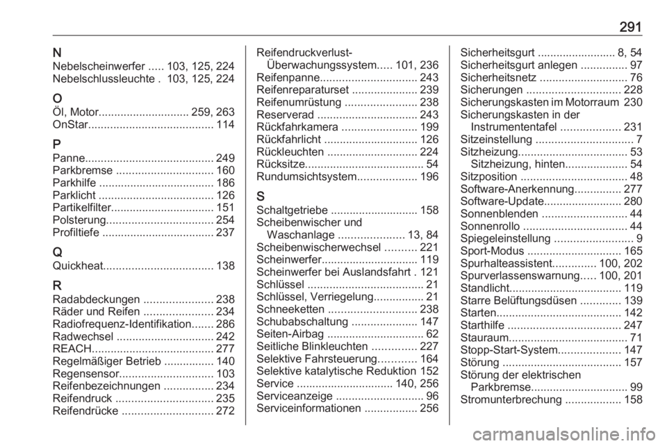 OPEL GRANDLAND X 2019  Betriebsanleitung (in German) 291NNebelscheinwerfer  .....103, 125, 224
Nebelschlussleuchte . 103, 125, 224
O
Öl, Motor ............................. 259, 263
OnStar ........................................ 114
P
Panne ..........
