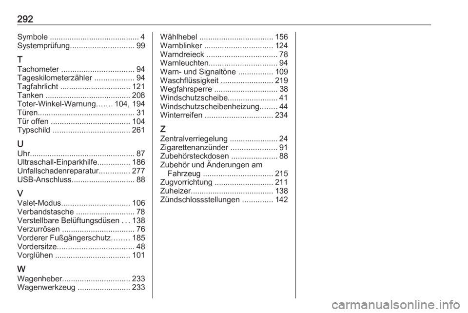 OPEL GRANDLAND X 2019  Betriebsanleitung (in German) 292Symbole ......................................... 4Systemprüfung ............................. 99
T
Tachometer  ................................. 94
Tageskilometerzähler  ..................94
Tag