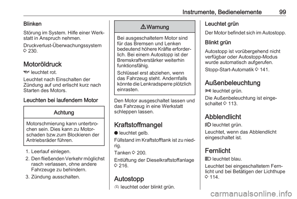OPEL GRANDLAND X 2019.75  Betriebsanleitung (in German) Instrumente, Bedienelemente99BlinkenStörung im System. Hilfe einer Werk‐statt in Anspruch nehmen.
Druckverlust-Überwachungssystem
3  230.
Motoröldruck I  leuchtet rot.
Leuchtet nach Einschalten d