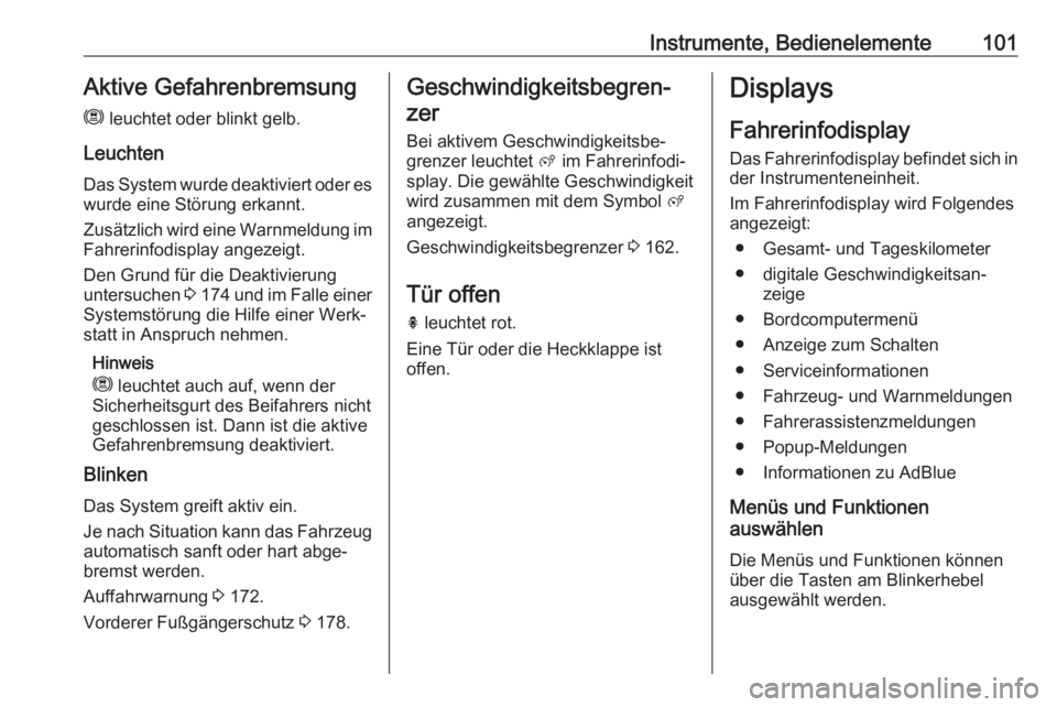 OPEL GRANDLAND X 2019.75  Betriebsanleitung (in German) Instrumente, Bedienelemente101Aktive Gefahrenbremsung
m  leuchtet oder blinkt gelb.
Leuchten Das System wurde deaktiviert oder es wurde eine Störung erkannt.
Zusätzlich wird eine Warnmeldung im
Fahr