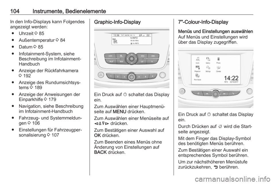 OPEL GRANDLAND X 2019.75  Betriebsanleitung (in German) 104Instrumente, BedienelementeIn den Info-Displays kann Folgendes
angezeigt werden:
● Uhrzeit  3 85
● Außentemperatur  3 84
● Datum  3 85
● Infotainment-System, siehe Beschreibung im Infotain