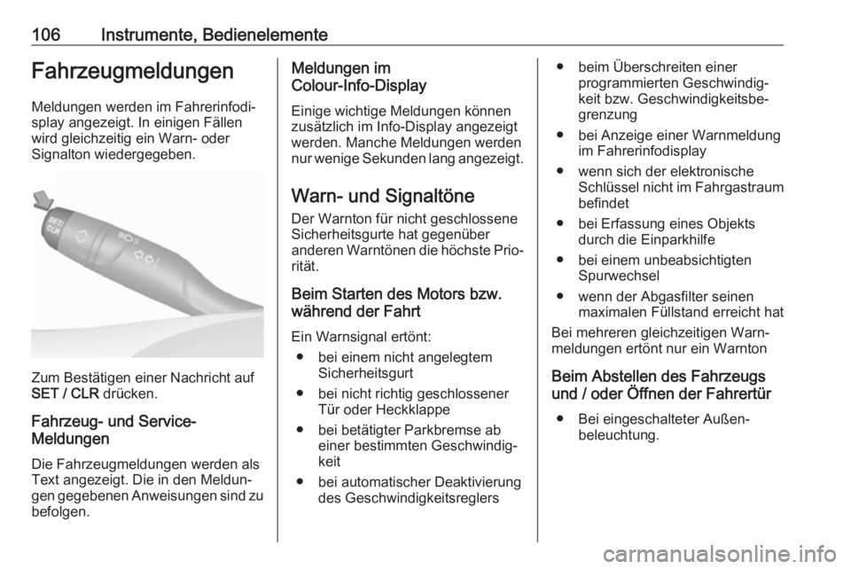 OPEL GRANDLAND X 2019.75  Betriebsanleitung (in German) 106Instrumente, BedienelementeFahrzeugmeldungen
Meldungen werden im Fahrerinfodi‐
splay angezeigt. In einigen Fällen
wird gleichzeitig ein Warn- oder
Signalton wiedergegeben.
Zum Bestätigen einer 
