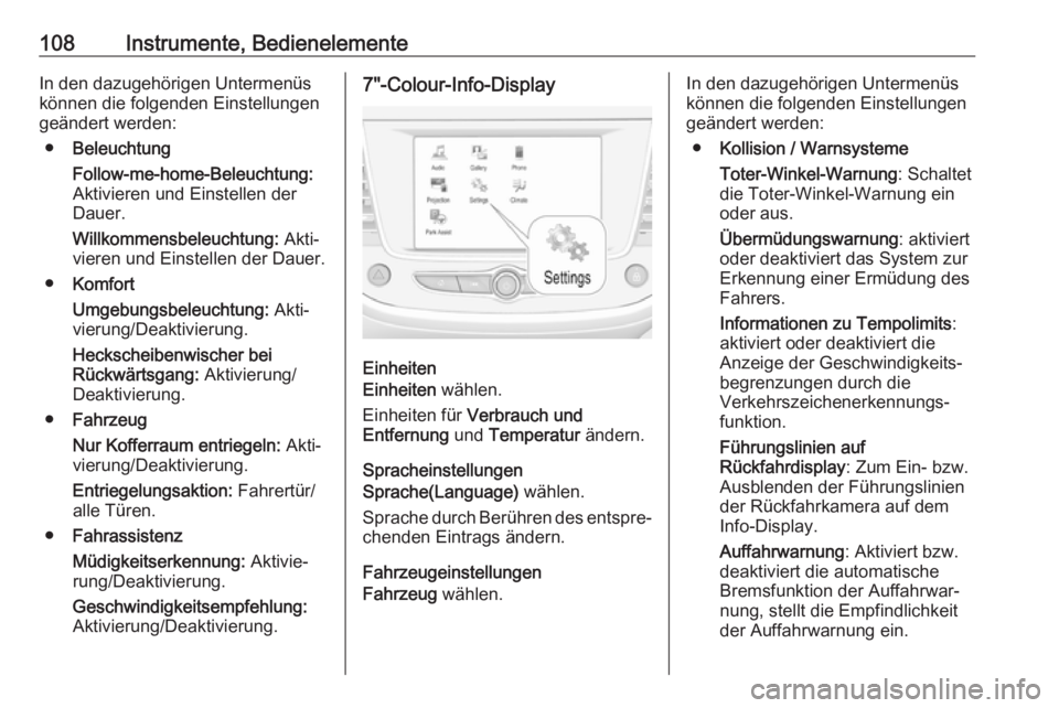 OPEL GRANDLAND X 2019.75  Betriebsanleitung (in German) 108Instrumente, BedienelementeIn den dazugehörigen Untermenüs
können die folgenden Einstellungen
geändert werden:
● Beleuchtung
Follow-me-home-Beleuchtung:
Aktivieren und Einstellen der
Dauer.
W