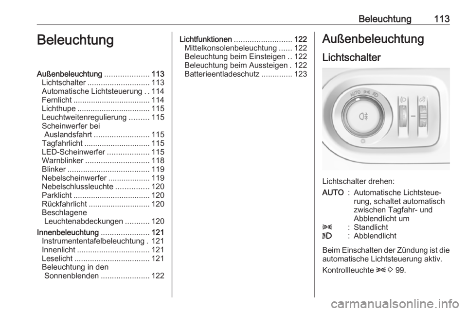 OPEL GRANDLAND X 2019.75 Betriebsanleitung (in German) Beleuchtung113BeleuchtungAußenbeleuchtung....................113
Lichtschalter ............................ 113
Automatische Lichtsteuerung ..114
Fernlicht ................................... 114
Lic OPEL GRANDLAND X 2019.75 Betriebsanleitung (in German) Beleuchtung113BeleuchtungAußenbeleuchtung....................113
Lichtschalter ............................ 113
Automatische Lichtsteuerung ..114
Fernlicht ................................... 114
Lic
