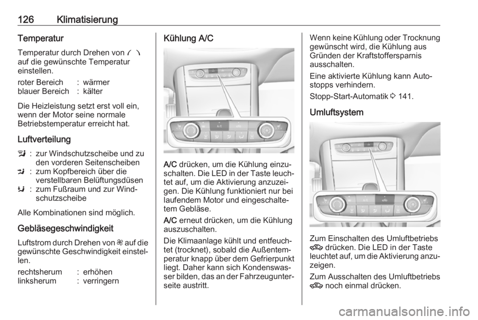 OPEL GRANDLAND X 2019.75  Betriebsanleitung (in German) 126KlimatisierungTemperaturTemperatur durch Drehen von  £
auf die gewünschte Temperatur
einstellen.roter Bereich:wärmerblauer Bereich:kälter
Die Heizleistung setzt erst voll ein,
wenn der Motor se