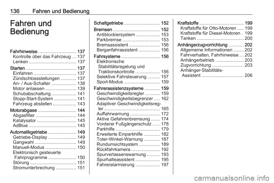 OPEL GRANDLAND X 2019.75  Betriebsanleitung (in German) 136Fahren und BedienungFahren und
BedienungFahrhinweise ............................. 137
Kontrolle über das Fahrzeug ...137
Lenken ..................................... 137
Starten .................