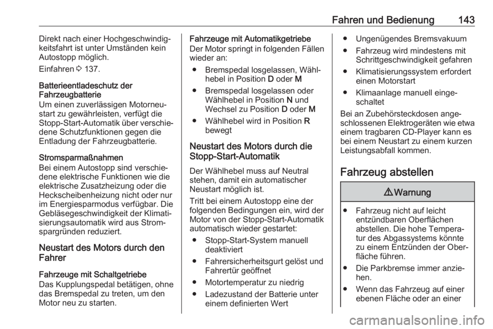 OPEL GRANDLAND X 2019.75  Betriebsanleitung (in German) Fahren und Bedienung143Direkt nach einer Hochgeschwindig‐
keitsfahrt ist unter Umständen kein
Autostopp möglich.
Einfahren  3 137.
Batterieentladeschutz der
Fahrzeugbatterie
Um einen zuverlässige