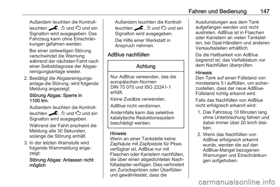 OPEL GRANDLAND X 2019.75  Betriebsanleitung (in German) Fahren und Bedienung147Außerdem leuchten die Kontroll‐
leuchten  C, u  und  Z und ein
Signalton wird ausgegeben. Das
Fahrzeug kann ohne Einschrän‐
kungen gefahren werden.
Bei einer zeitweiligen 