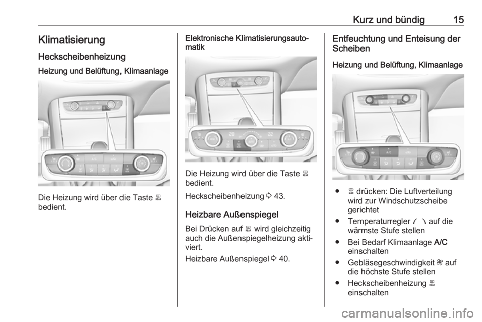 OPEL GRANDLAND X 2019.75  Betriebsanleitung (in German) Kurz und bündig15Klimatisierung
HeckscheibenheizungHeizung und Belüftung, Klimaanlage
Die Heizung wird über die Taste  b
bedient.
Elektronische Klimatisierungsauto‐
matik
Die Heizung wird über d