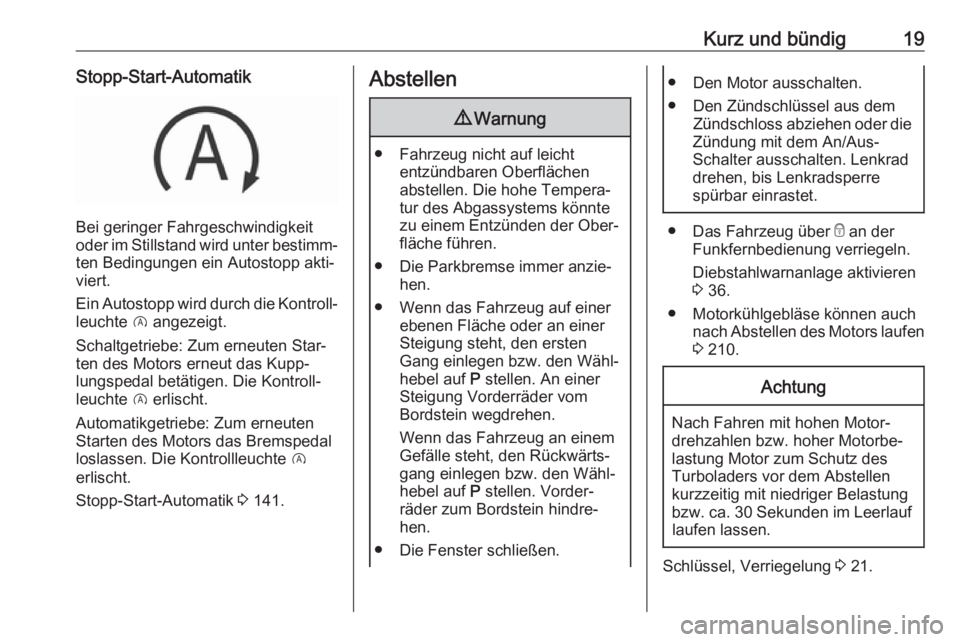 OPEL GRANDLAND X 2019.75  Betriebsanleitung (in German) Kurz und bündig19Stopp-Start-Automatik
Bei geringer Fahrgeschwindigkeit
oder im Stillstand wird unter bestimm‐ ten Bedingungen ein Autostopp akti‐
viert.
Ein Autostopp wird durch die Kontroll‐
