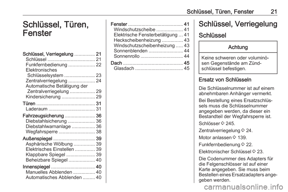 OPEL GRANDLAND X 2019.75  Betriebsanleitung (in German) Schlüssel, Türen, Fenster21Schlüssel, Türen,
FensterSchlüssel, Verriegelung ...............21
Schlüssel ................................... 21
Funkfernbedienung ...................22
Elektronisc