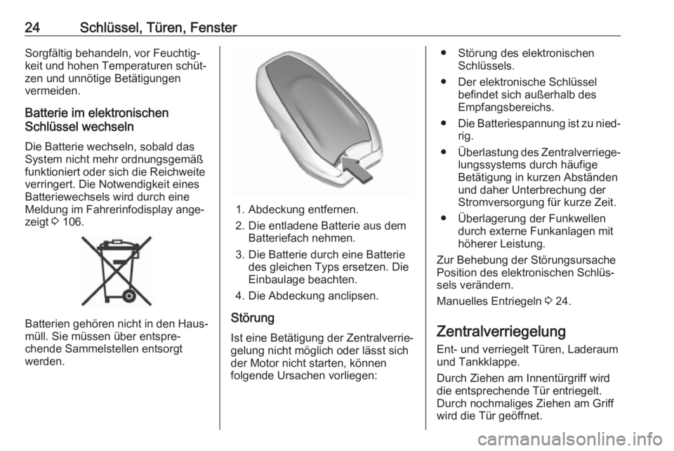 OPEL GRANDLAND X 2019.75  Betriebsanleitung (in German) 24Schlüssel, Türen, FensterSorgfältig behandeln, vor Feuchtig‐
keit und hohen Temperaturen schüt‐
zen und unnötige Betätigungen
vermeiden.
Batterie im elektronischen
Schlüssel wechseln
Die 