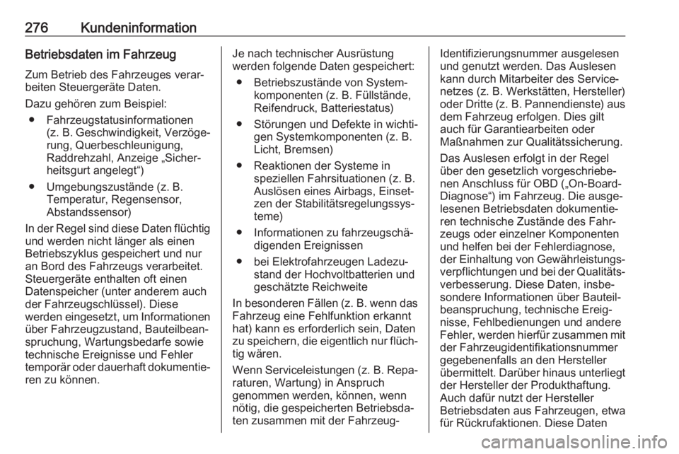 OPEL GRANDLAND X 2019.75  Betriebsanleitung (in German) 276KundeninformationBetriebsdaten im Fahrzeug
Zum Betrieb des Fahrzeuges verar‐
beiten Steuergeräte Daten.
Dazu gehören zum Beispiel: ● Fahrzeugstatusinformationen (z. B.  Geschwindigkeit, Verz�