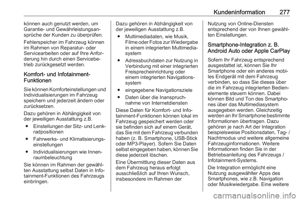 OPEL GRANDLAND X 2019.75  Betriebsanleitung (in German) Kundeninformation277können auch genutzt werden, um
Garantie- und Gewährleistungsan‐
sprüche der Kunden zu überprüfen.
Fehlerspeicher im Fahrzeug können
im Rahmen von Reparatur- oder
Servicearb