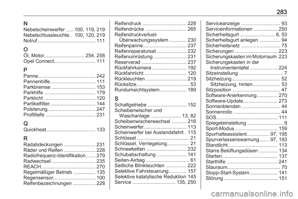OPEL GRANDLAND X 2019.75  Betriebsanleitung (in German) 283NNebelscheinwerfer  .....100, 119, 219
Nebelschlussleuchte . 100, 120, 219
Notruf .......................................... 111
O Öl, Motor ............................. 254, 258
Opel Connect....