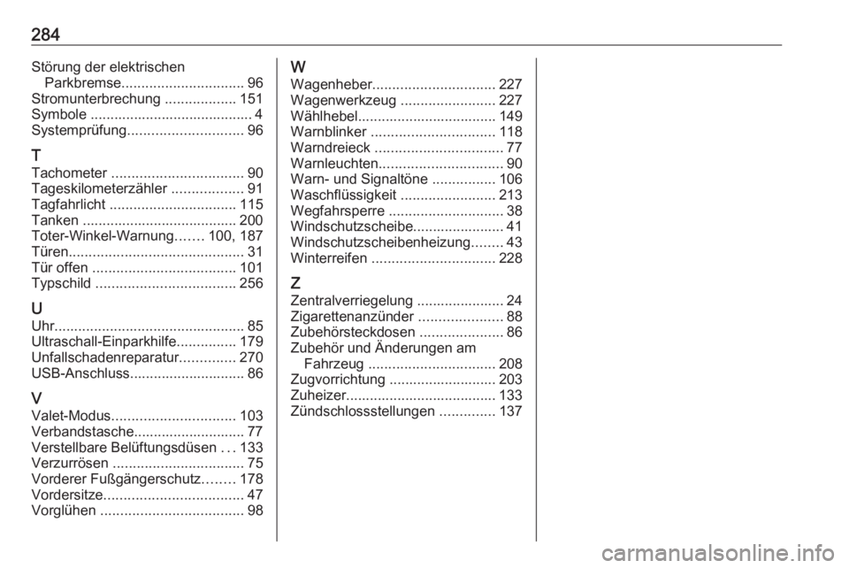 OPEL GRANDLAND X 2019.75  Betriebsanleitung (in German) 284Störung der elektrischenParkbremse ............................... 96
Stromunterbrechung  ..................151
Symbole ......................................... 4
Systemprüfung .................