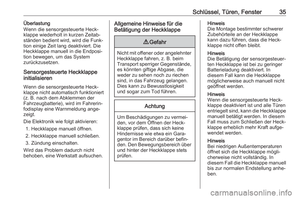 OPEL GRANDLAND X 2019.75  Betriebsanleitung (in German) Schlüssel, Türen, Fenster35Überlastung
Wenn die sensorgesteuerte Heck‐
klappe wiederholt in kurzen Zeitab‐
ständen bedient wird, wird die Funk‐
tion einige Zeit lang deaktiviert. Die
Heckkla