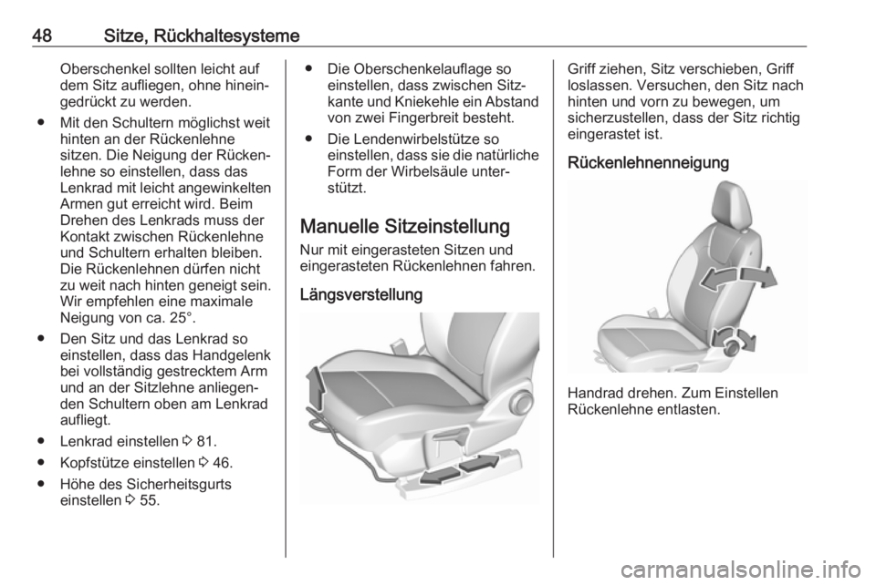 OPEL GRANDLAND X 2019.75  Betriebsanleitung (in German) 48Sitze, RückhaltesystemeOberschenkel sollten leicht auf
dem Sitz aufliegen, ohne hinein‐
gedrückt zu werden.
● Mit den Schultern möglichst weit hinten an der Rückenlehne
sitzen. Die Neigung d