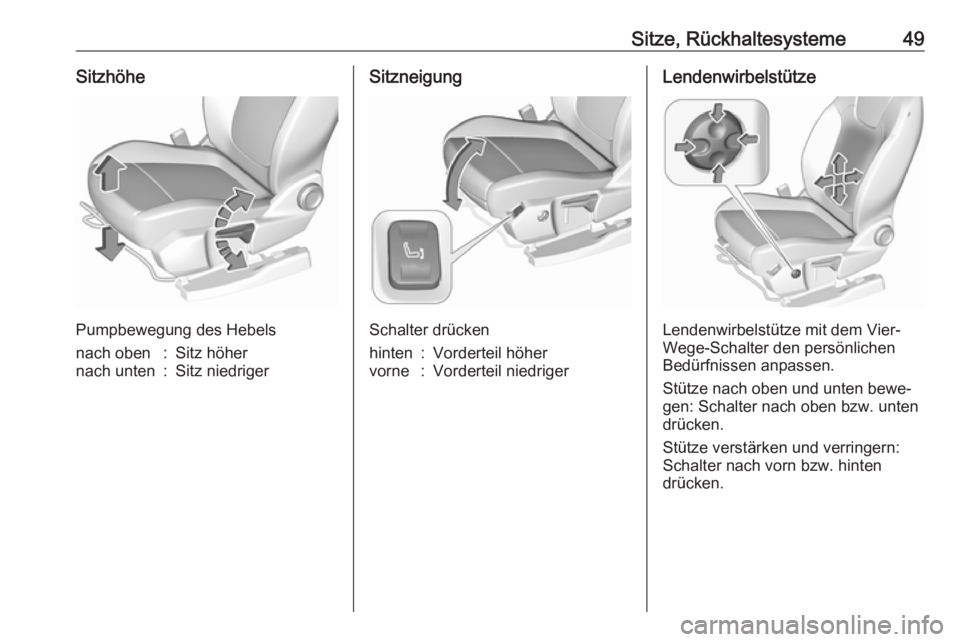 OPEL GRANDLAND X 2019.75  Betriebsanleitung (in German) Sitze, Rückhaltesysteme49Sitzhöhe
Pumpbewegung des Hebels
nach oben:Sitz höhernach unten:Sitz niedrigerSitzneigung
Schalter drücken
hinten:Vorderteil höhervorne:Vorderteil niedrigerLendenwirbelst