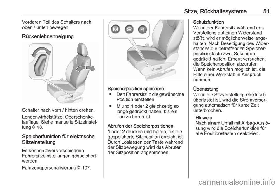 OPEL GRANDLAND X 2019.75  Betriebsanleitung (in German) Sitze, Rückhaltesysteme51Vorderen Teil des Schalters nach
oben / unten bewegen.
Rückenlehnenneigung
Schalter nach vorn / hinten drehen.
Lendenwirbelstütze, Oberschenke‐ lauflage: Siehe manuelle S