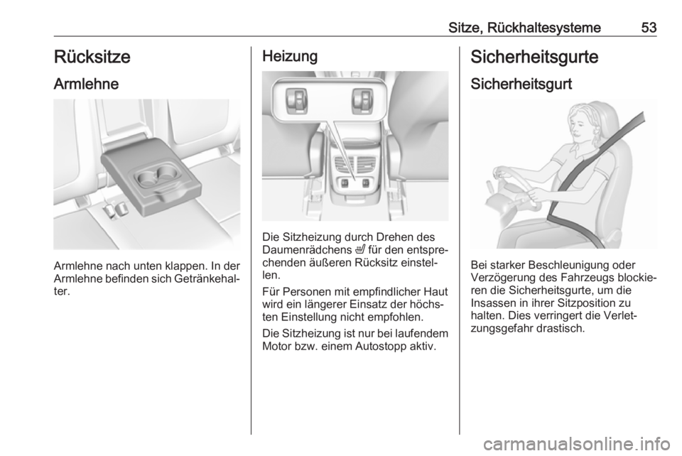 OPEL GRANDLAND X 2019.75  Betriebsanleitung (in German) Sitze, Rückhaltesysteme53Rücksitze
Armlehne
Armlehne nach unten klappen. In der Armlehne befinden sich Getränkehal‐
ter.
Heizung
Die Sitzheizung durch Drehen des
Daumenrädchens  ß für den ents