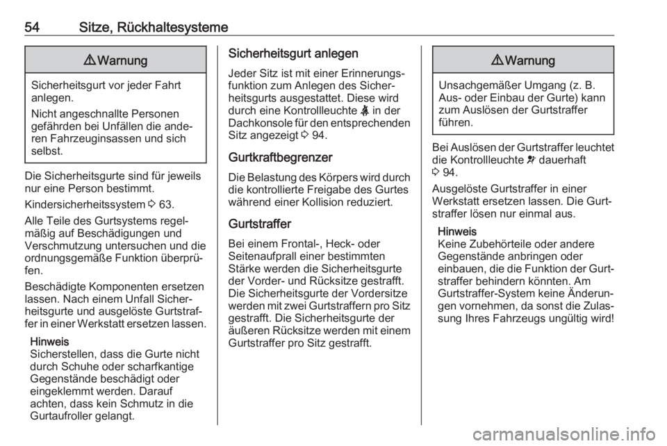 OPEL GRANDLAND X 2019.75  Betriebsanleitung (in German) 54Sitze, Rückhaltesysteme9Warnung
Sicherheitsgurt vor jeder Fahrt
anlegen.
Nicht angeschnallte Personen
gefährden bei Unfällen die ande‐ ren Fahrzeuginsassen und sich
selbst.
Die Sicherheitsgurte