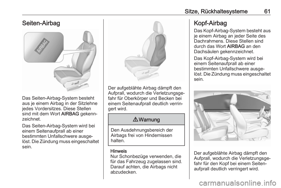OPEL GRANDLAND X 2019.75 Betriebsanleitung (in German) Sitze, Rückhaltesysteme61Seiten-Airbag
Das Seiten-Airbag-System besteht
aus je einem Airbag in der Sitzlehne
jedes Vordersitzes. Diese Stellen sind mit dem Wort AIRBAG gekenn‐
zeichnet.
Das Seiten OPEL GRANDLAND X 2019.75 Betriebsanleitung (in German) Sitze, Rückhaltesysteme61Seiten-Airbag
Das Seiten-Airbag-System besteht
aus je einem Airbag in der Sitzlehne
jedes Vordersitzes. Diese Stellen sind mit dem Wort AIRBAG gekenn‐
zeichnet.
Das Seiten