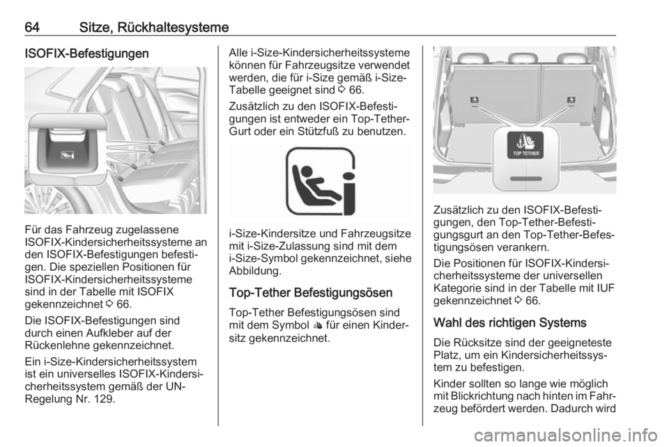 OPEL GRANDLAND X 2019.75  Betriebsanleitung (in German) 64Sitze, RückhaltesystemeISOFIX-Befestigungen
Für das Fahrzeug zugelassene
ISOFIX -Kindersicherheitssysteme an
den ISOFIX-Befestigungen befesti‐
gen. Die speziellen Positionen für
ISOFIX-Kindersi