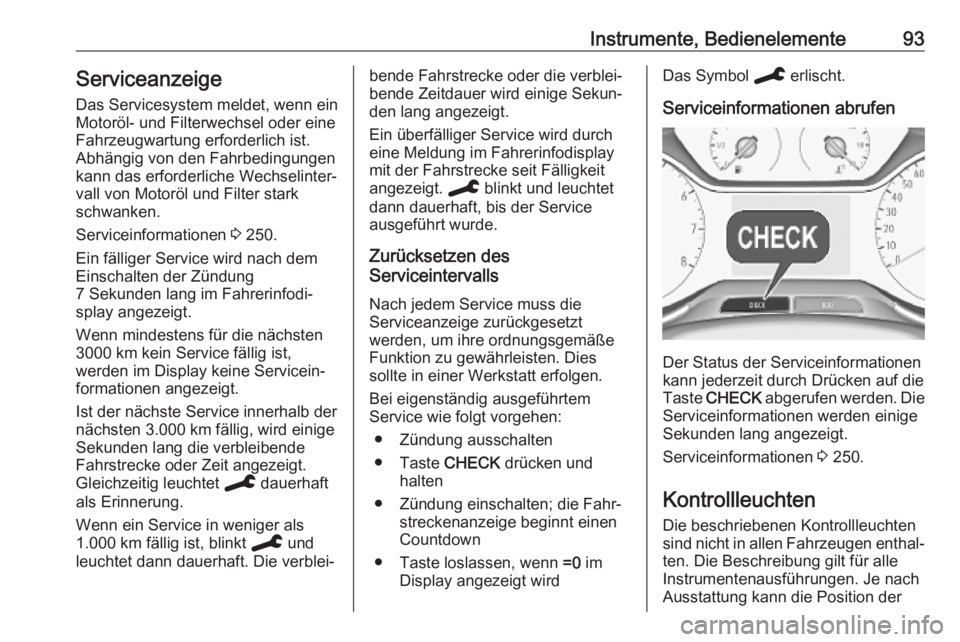 OPEL GRANDLAND X 2019.75  Betriebsanleitung (in German) Instrumente, Bedienelemente93Serviceanzeige
Das Servicesystem meldet, wenn ein Motoröl- und Filterwechsel oder eine
Fahrzeugwartung erforderlich ist.
Abhängig von den Fahrbedingungen
kann das erford