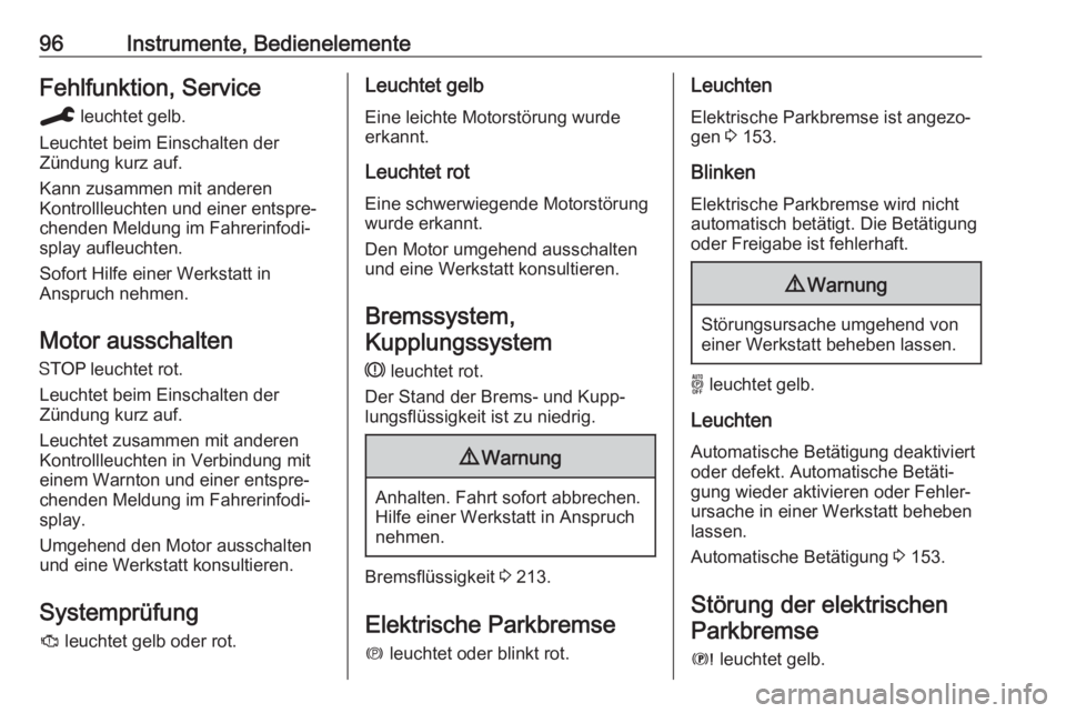 OPEL GRANDLAND X 2019.75  Betriebsanleitung (in German) 96Instrumente, BedienelementeFehlfunktion, ServiceC  leuchtet gelb.
Leuchtet beim Einschalten der
Zündung kurz auf.
Kann zusammen mit anderen
Kontrollleuchten und einer entspre‐
chenden Meldung im 