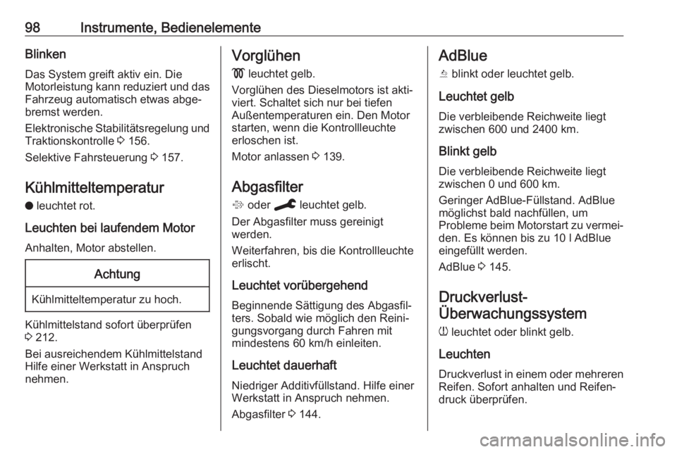 OPEL GRANDLAND X 2019.75  Betriebsanleitung (in German) 98Instrumente, BedienelementeBlinken
Das System greift aktiv ein. Die
Motorleistung kann reduziert und das Fahrzeug automatisch etwas abge‐
bremst werden.
Elektronische Stabilitätsregelung und
Trak