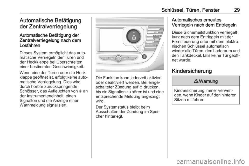 OPEL GRANDLAND X 2020  Betriebsanleitung (in German) Schlüssel, Türen, Fenster29Automatische Betätigungder Zentralverriegelung
Automatische Betätigung der
Zentralverriegelung nach dem
Losfahren
Dieses System ermöglicht das auto‐
matische Verriege