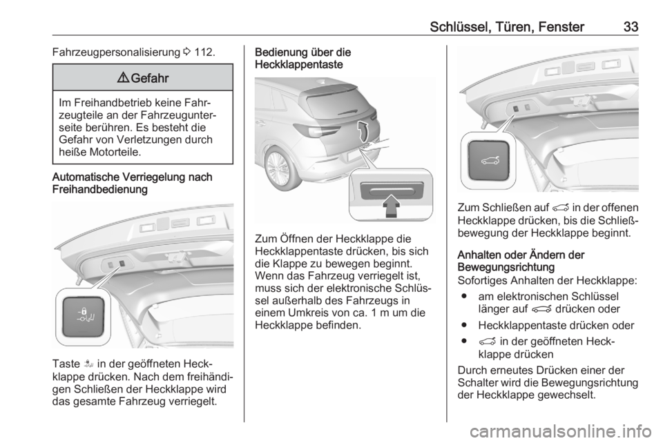 OPEL GRANDLAND X 2020  Betriebsanleitung (in German) Schlüssel, Türen, Fenster33Fahrzeugpersonalisierung 3 112.9 Gefahr
Im Freihandbetrieb keine Fahr‐
zeugteile an der Fahrzeugunter‐
seite berühren. Es besteht die
Gefahr von Verletzungen durch
he