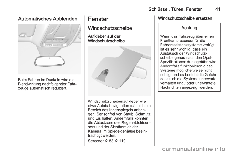 OPEL GRANDLAND X 2020  Betriebsanleitung (in German) Schlüssel, Türen, Fenster41Automatisches Abblenden
Beim Fahren im Dunkeln wird die
Blendwirkung nachfolgender Fahr‐
zeuge automatisch reduziert.
Fenster
Windschutzscheibe Aufkleber auf der
Windsch