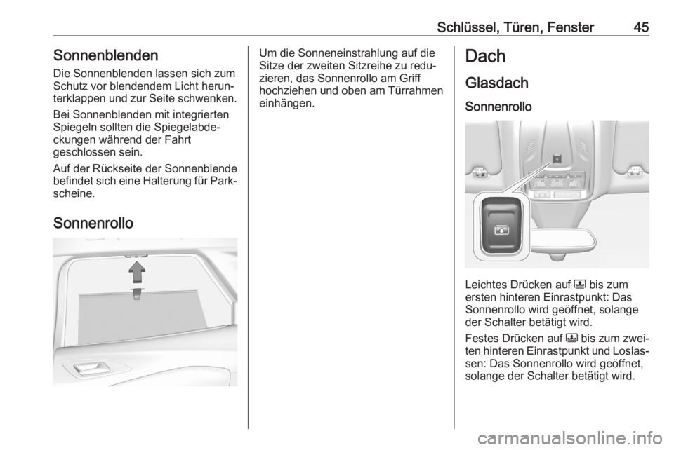 OPEL GRANDLAND X 2020  Betriebsanleitung (in German) Schlüssel, Türen, Fenster45Sonnenblenden
Die Sonnenblenden lassen sich zum
Schutz vor blendendem Licht herun‐
terklappen und zur Seite schwenken.
Bei Sonnenblenden mit integrierten
Spiegeln sollte