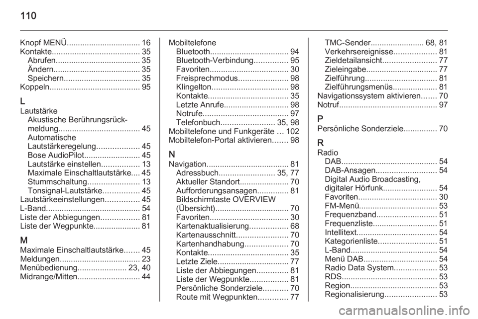 OPEL INSIGNIA 2014  Infotainment-Handbuch (in German) 110
Knopf MENÜ................................. 16
Kontakte ....................................... 35
Abrufen...................................... 35
Ändern....................................... 