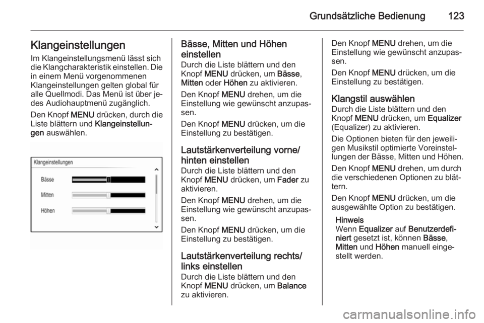 OPEL INSIGNIA 2014  Infotainment-Handbuch (in German) Grundsätzliche Bedienung123Klangeinstellungen
Im Klangeinstellungsmenü lässt sich
die Klangcharakteristik einstellen. Die in einem Menü vorgenommenen
Klangeinstellungen gelten global für
alle Que