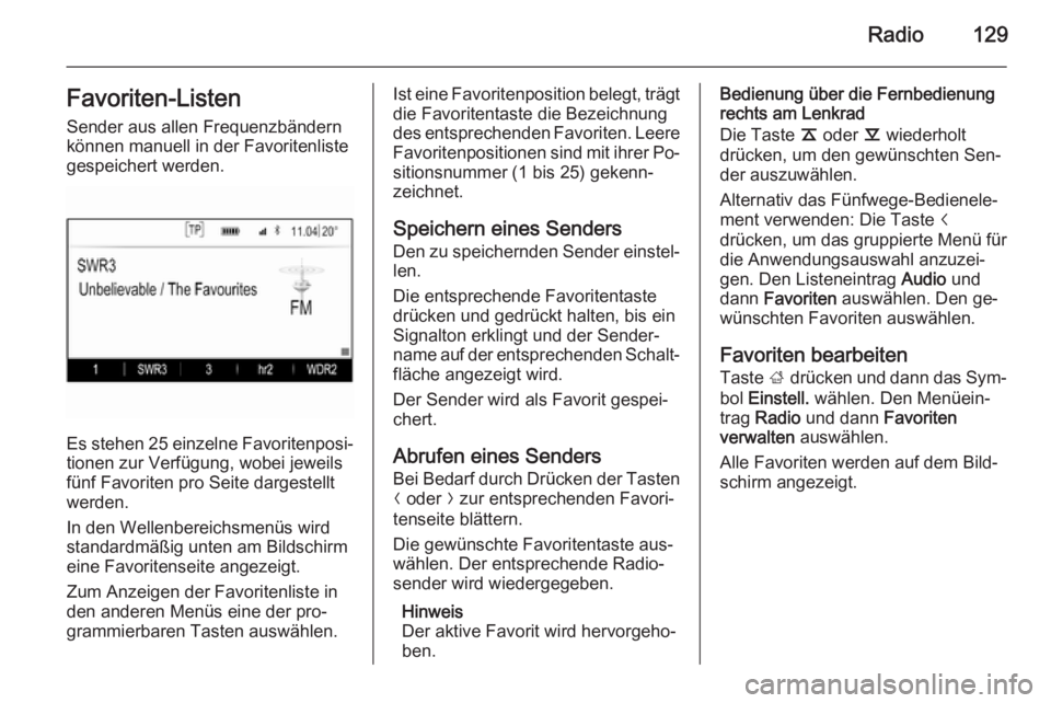 OPEL INSIGNIA 2014  Infotainment-Handbuch (in German) Radio129Favoriten-Listen
Sender aus allen Frequenzbändern
können manuell in der Favoritenliste
gespeichert werden.
Es stehen 25 einzelne Favoritenposi‐
tionen zur Verfügung, wobei jeweils
fünf F