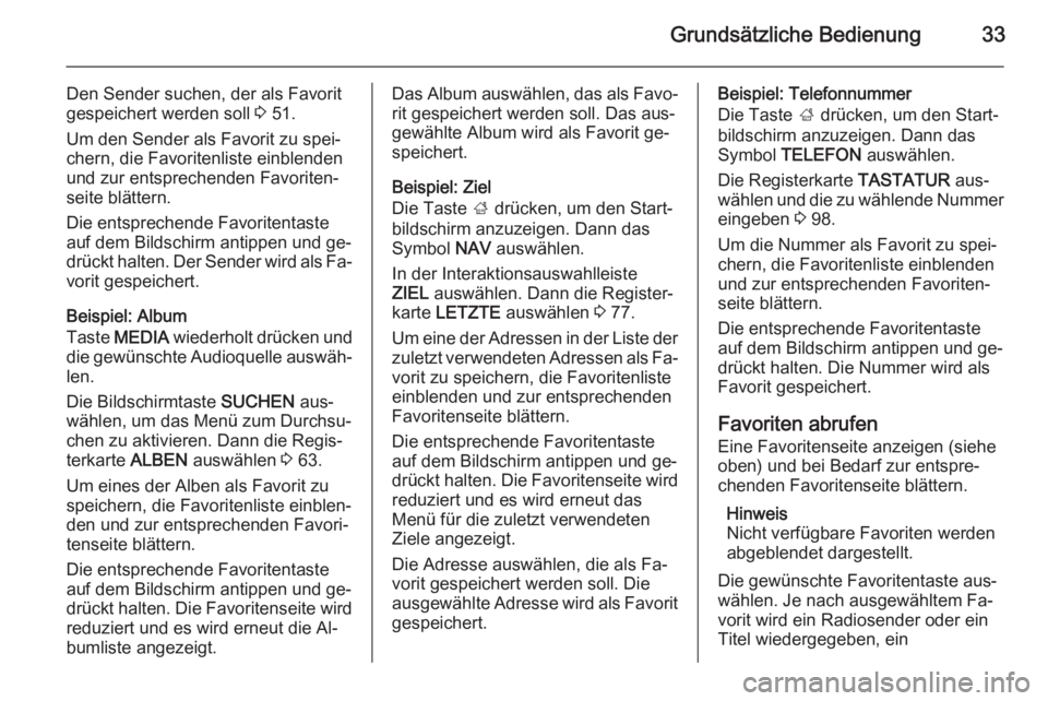 OPEL INSIGNIA 2014  Infotainment-Handbuch (in German) Grundsätzliche Bedienung33
Den Sender suchen, der als Favorit
gespeichert werden soll  3 51.
Um den Sender als Favorit zu spei‐ chern, die Favoritenliste einblenden
und zur entsprechenden Favoriten